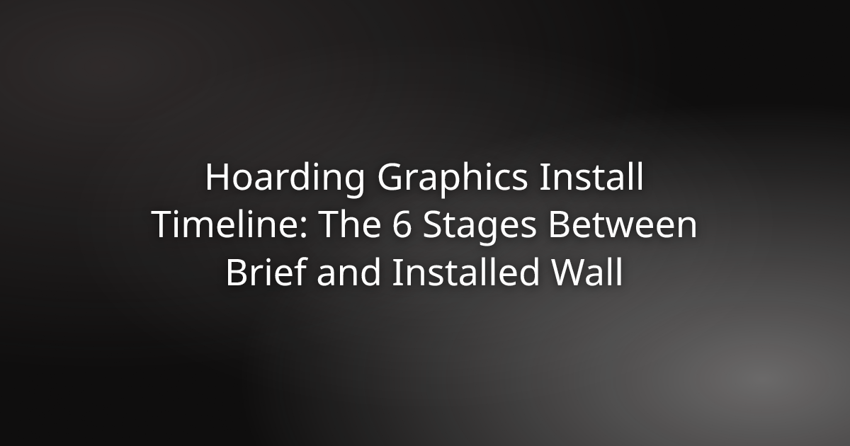 Hoarding graphics install timeline showing six stages from site survey to completed wall
